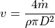 v = \frac{4 \dot{m}}{\rho \pi D^2}