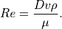 Re = \frac{Dv\rho}{\mu}.
