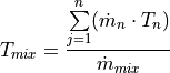 T_{mix} = \frac{\sum\limits_{j=1}^n (\dot{m}_n \cdot T_n)}{\dot{m}_{mix}}