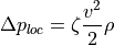 \Delta p_{loc} = \zeta \frac{v^2}{2} \rho